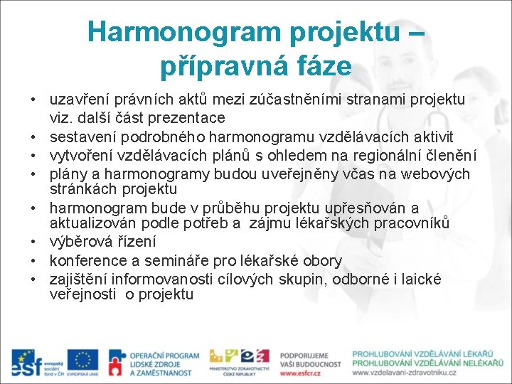 Harmonogram projektu – přípravná fáze • uzavření právních aktů mezi zúčastněními stranami projektu viz.