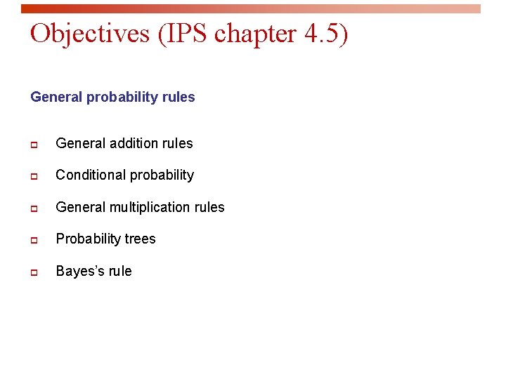 Objectives (IPS chapter 4. 5) General probability rules p General addition rules p Conditional