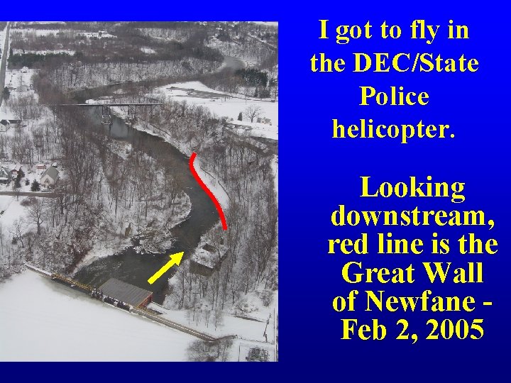 I got to fly in the DEC/State Police helicopter. Looking downstream, red line is