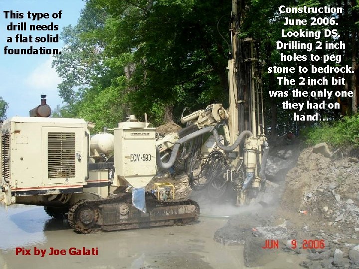 This type of drill needs a flat solid foundation. Pix by Joe Galati Construction