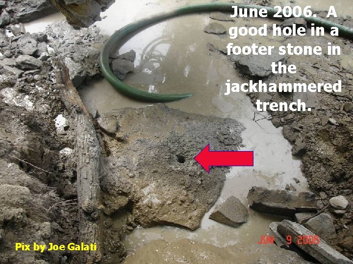 June 2006. A good hole in a footer stone in the jackhammered trench. Pix