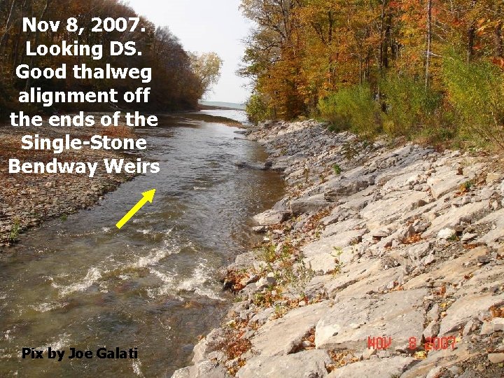 Nov 8, 2007. Looking DS. Good thalweg alignment off the ends of the Single-Stone