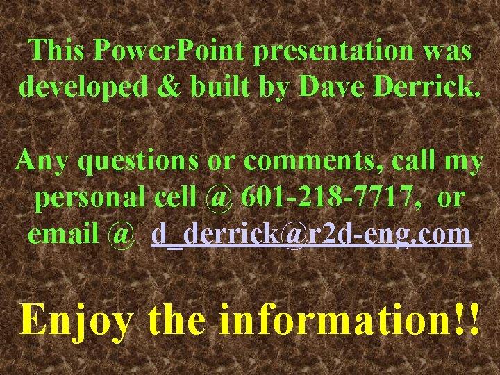 This Power. Point presentation was developed & built by Dave Derrick. Any questions or