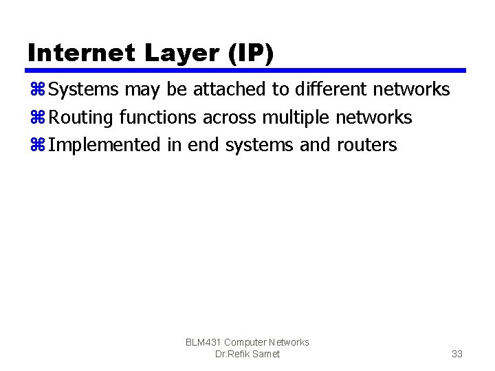 Internet Layer (IP) z Systems may be attached to different networks z Routing functions