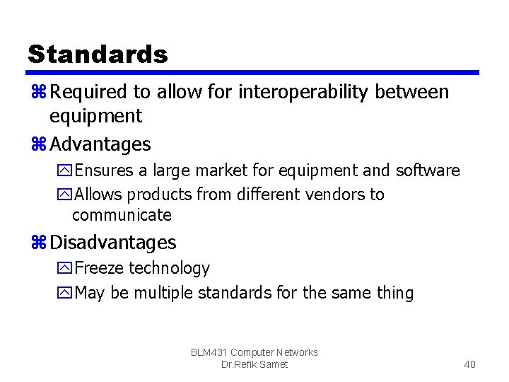 Standards z Required to allow for interoperability between equipment z Advantages y. Ensures a
