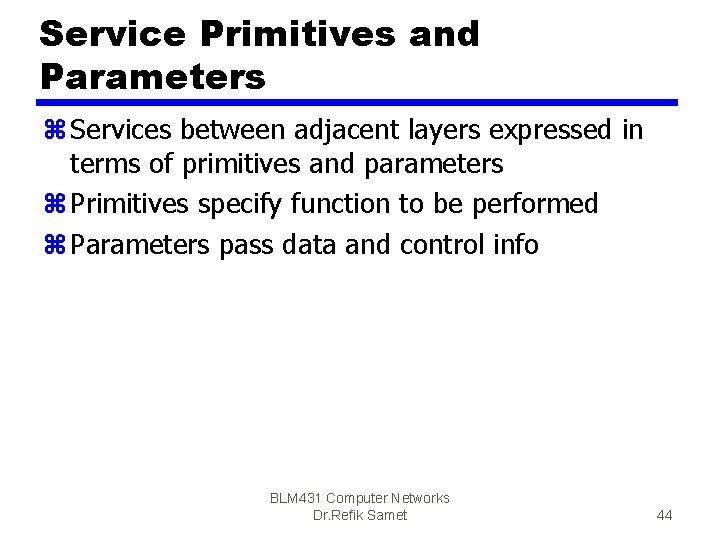 Service Primitives and Parameters z Services between adjacent layers expressed in terms of primitives