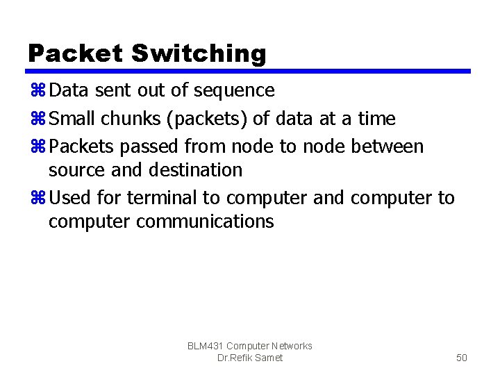 Packet Switching z Data sent out of sequence z Small chunks (packets) of data