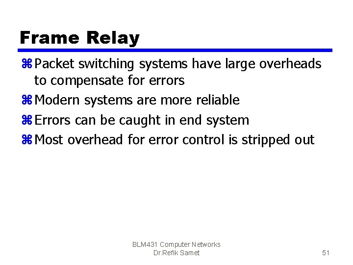 Frame Relay z Packet switching systems have large overheads to compensate for errors z