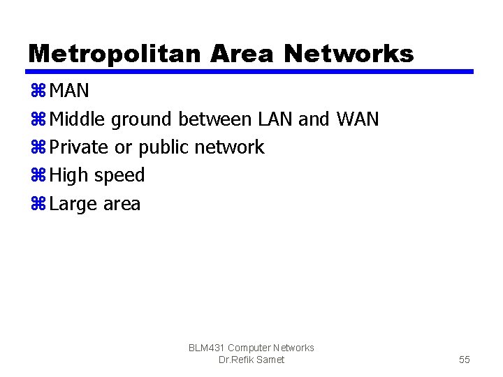 Metropolitan Area Networks z MAN z Middle ground between LAN and WAN z Private