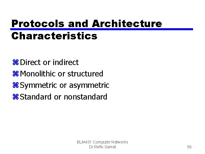 Protocols and Architecture Characteristics z Direct or indirect z Monolithic or structured z Symmetric