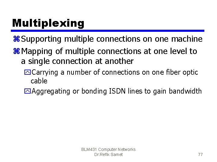 Multiplexing z Supporting multiple connections on one machine z Mapping of multiple connections at