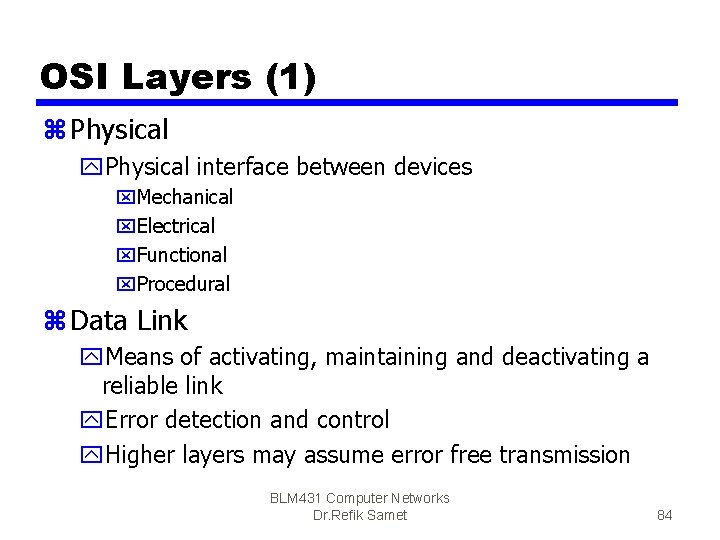 OSI Layers (1) z Physical y. Physical interface between devices x. Mechanical x. Electrical