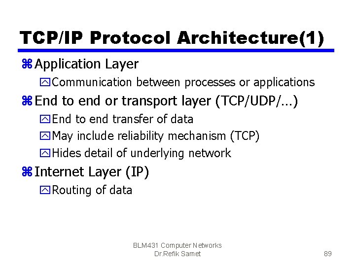TCP/IP Protocol Architecture(1) z Application Layer y. Communication between processes or applications z End