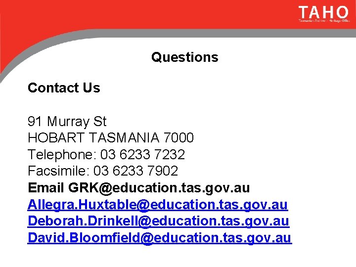 Questions Contact Us 91 Murray St HOBART TASMANIA 7000 Telephone: 03 6233 7232 Facsimile: