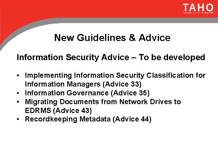 New Guidelines & Advice Information Security Advice – To be developed • Implementing Information