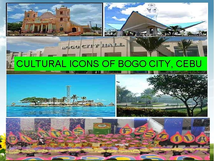 CULTURAL ICONS OF BOGO CITY, CEBU 