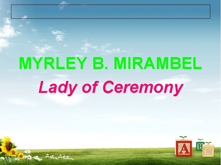 MYRLEY B. MIRAMBEL Lady of Ceremony 