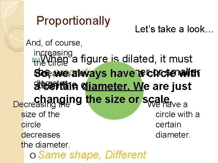Proportionally Let’s take a look… And, of course, increasing When a figure is dilated,
