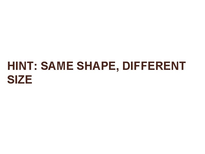 Which of these are dilations? ? A HINT: SAME SHAPE, DIFFERENT SIZE C D