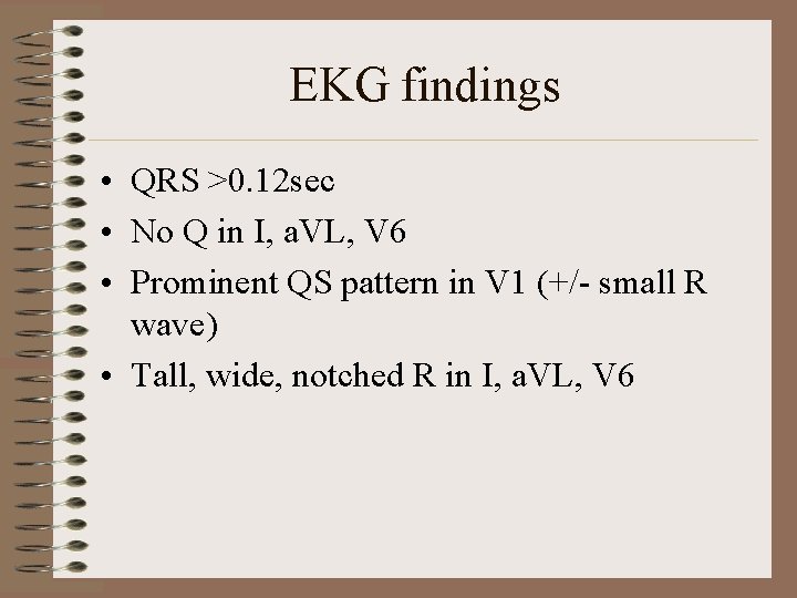 EKG findings • QRS >0. 12 sec • No Q in I, a. VL,