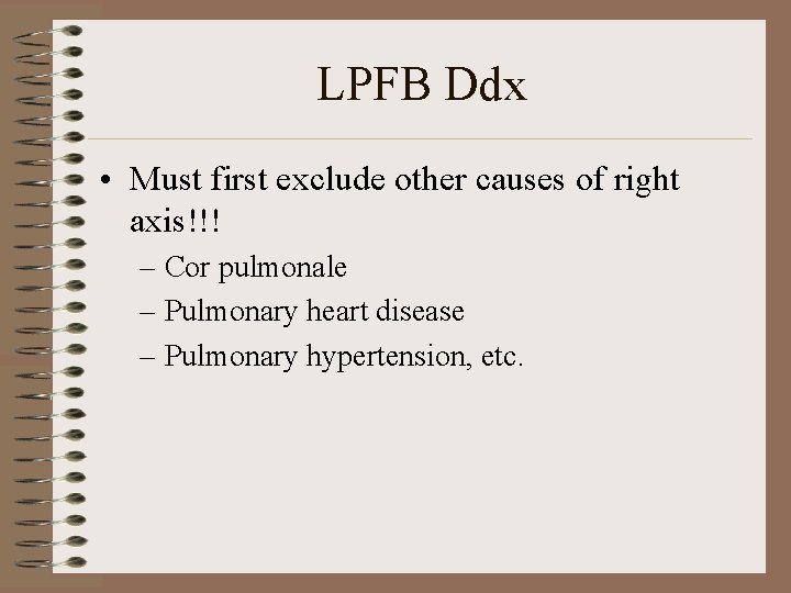 LPFB Ddx • Must first exclude other causes of right axis!!! – Cor pulmonale