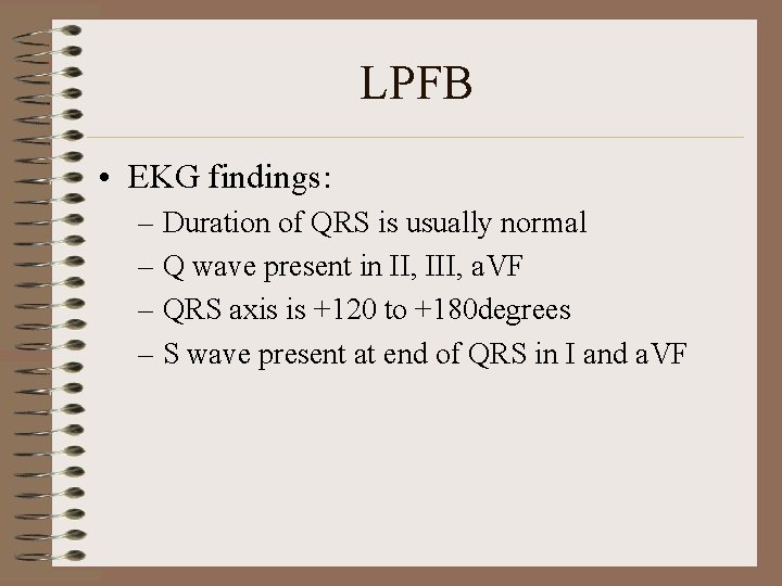 LPFB • EKG findings: – Duration of QRS is usually normal – Q wave