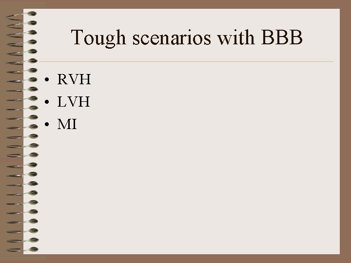 Tough scenarios with BBB • RVH • LVH • MI 
