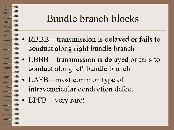 Bundle branch blocks • RBBB—transmission is delayed or fails to conduct along right bundle