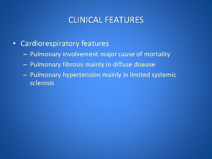 CLINICAL FEATURES • Cardiorespiratory features – Pulmonary involvement major cause of mortality – Pulmonary