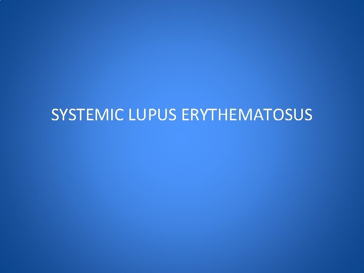 SYSTEMIC LUPUS ERYTHEMATOSUS 