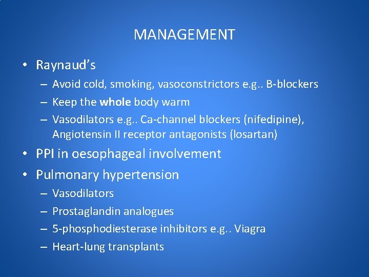 MANAGEMENT • Raynaud’s – Avoid cold, smoking, vasoconstrictors e. g. . B-blockers – Keep