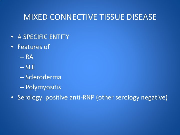 MIXED CONNECTIVE TISSUE DISEASE • A SPECIFIC ENTITY • Features of – RA –