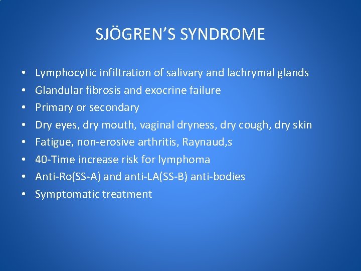 SJӦGREN’S SYNDROME • • Lymphocytic infiltration of salivary and lachrymal glands Glandular fibrosis and