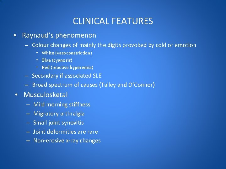 CLINICAL FEATURES • Raynaud’s phenomenon – Colour changes of mainly the digits provoked by