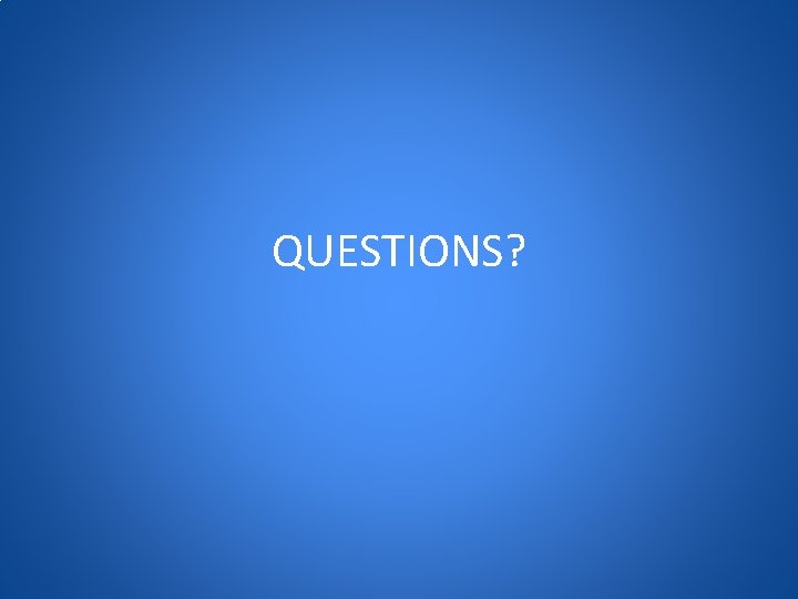 QUESTIONS? 