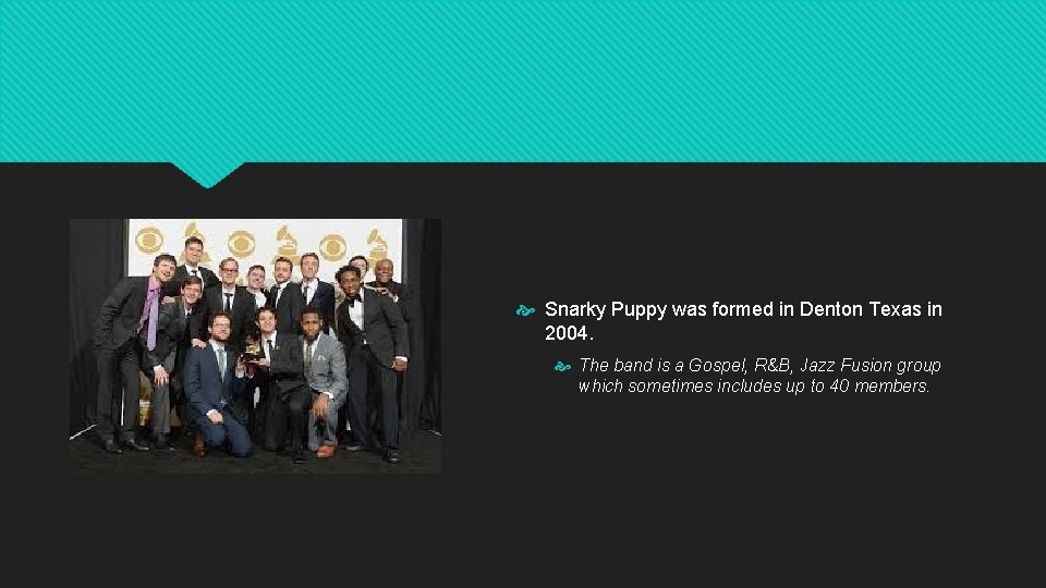  Snarky Puppy was formed in Denton Texas in 2004. The band is a