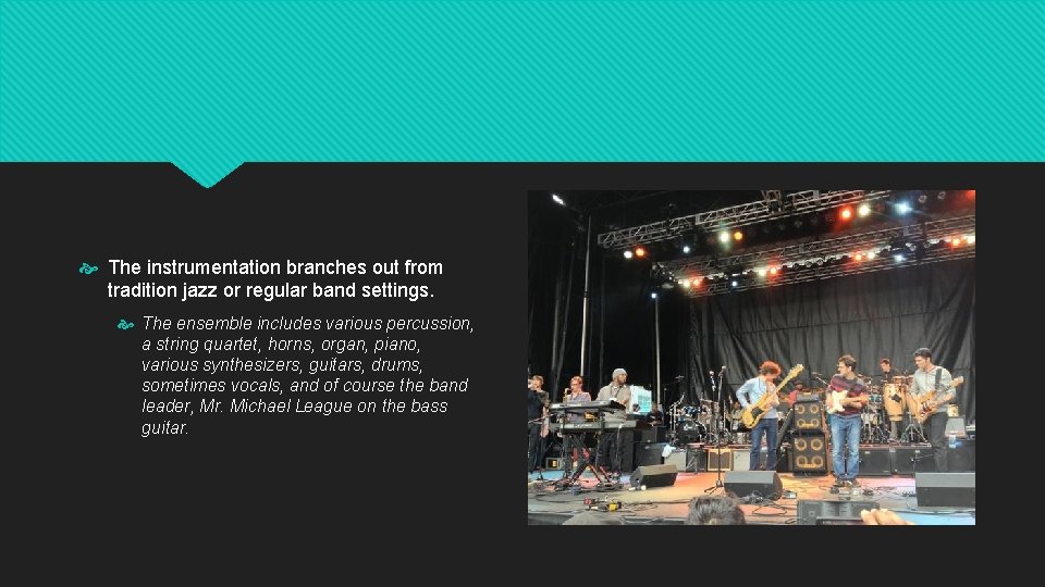  The instrumentation branches out from tradition jazz or regular band settings. The ensemble