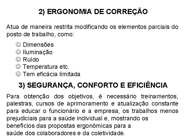 2) ERGONOMIA DE CORREÇÃO Atua de maneira restrita modificando os elementos parciais do posto