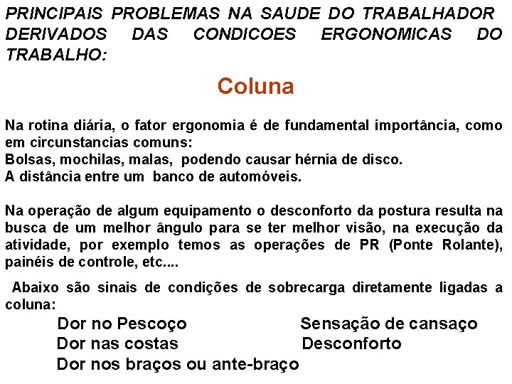 PRINCIPAIS PROBLEMAS NA SAUDE DO TRABALHADOR DERIVADOS DAS CONDICOES ERGONOMICAS DO TRABALHO: Coluna Na