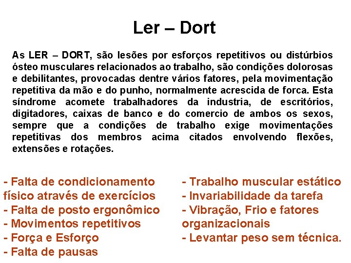 Ler – Dort As LER – DORT, são lesões por esforços repetitivos ou distúrbios