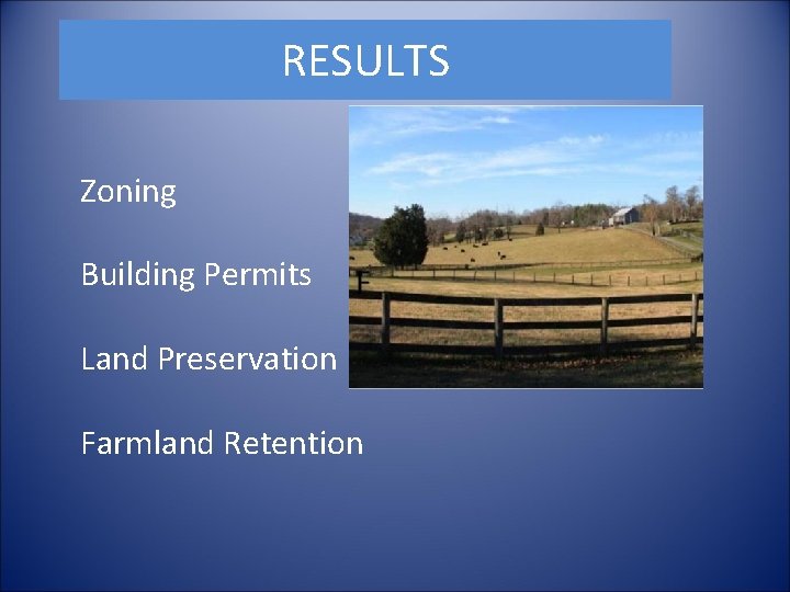 RESULTS Zoning Building Permits Land Preservation Farmland Retention 