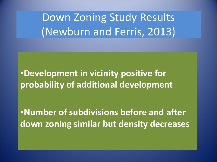 Down Zoning Study Results (Newburn and Ferris, 2013) • Development in vicinity positive for