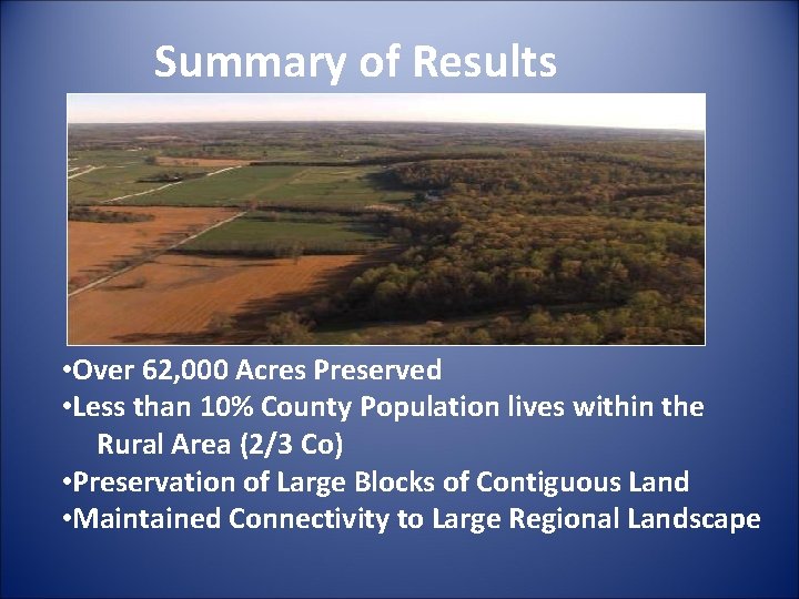 Summary of Results • Over 62, 000 Acres Preserved • Less than 10% County