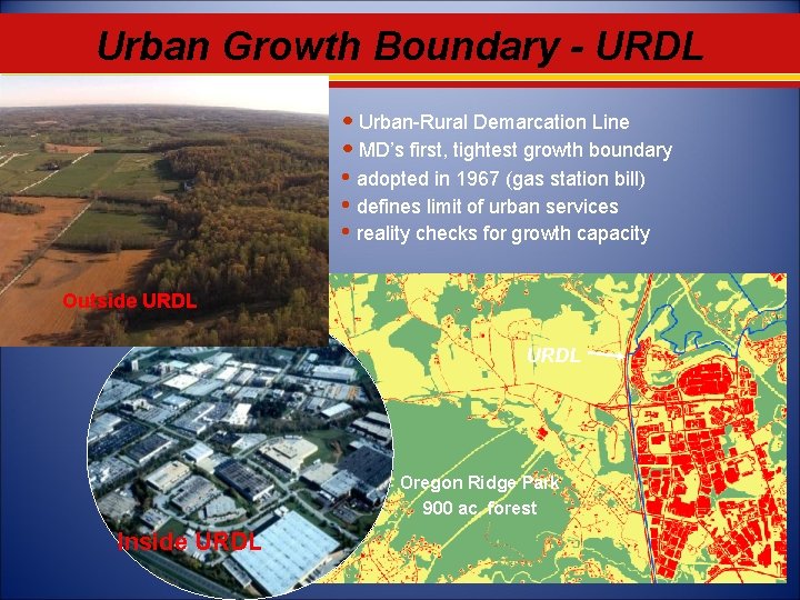 Urban Growth Boundary - URDL • Urban-Rural Demarcation Line • MD’s first, tightest growth