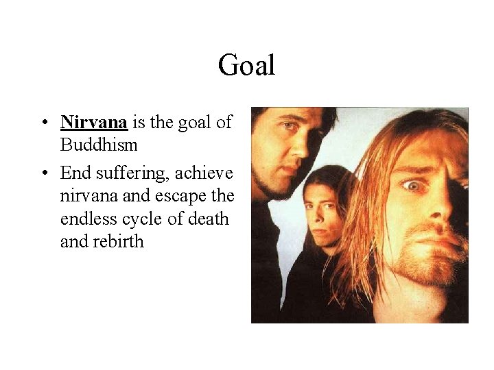 Goal • Nirvana is the goal of Buddhism • End suffering, achieve nirvana and