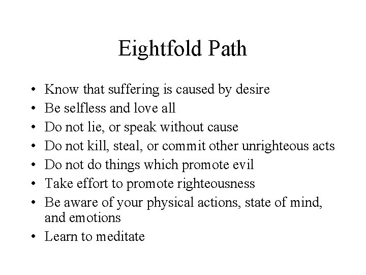 Eightfold Path • • Know that suffering is caused by desire Be selfless and