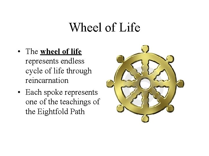 Wheel of Life • The wheel of life represents endless cycle of life through