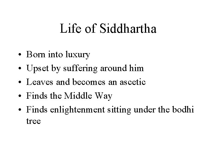Life of Siddhartha • • • Born into luxury Upset by suffering around him