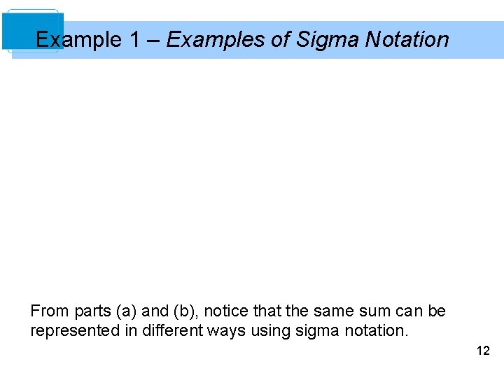 Example 1 – Examples of Sigma Notation From parts (a) and (b), notice that