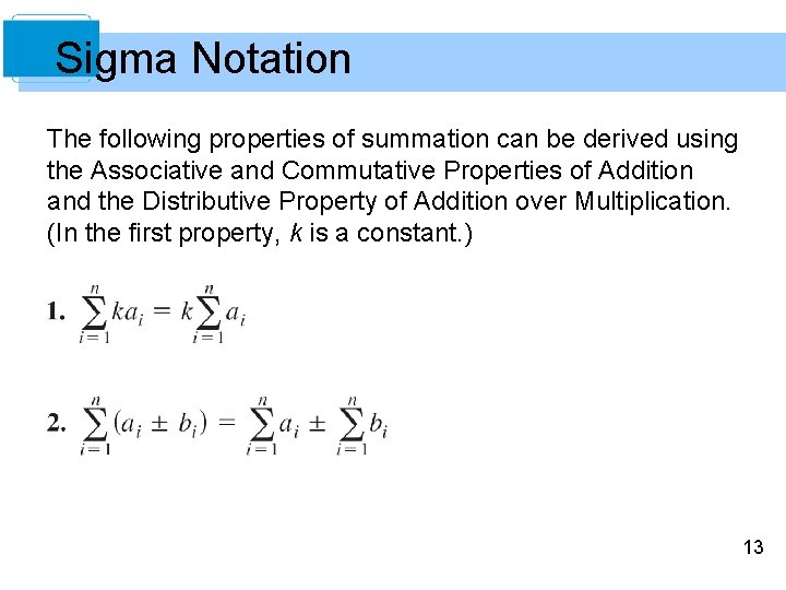 Sigma Notation The following properties of summation can be derived using the Associative and